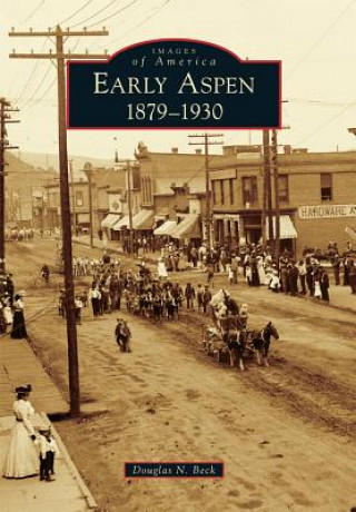 Kniha Early Aspen:: 1879-1930 Douglas N. Beck
