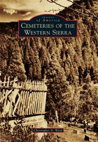 Kniha Cemeteries of the Western Sierra Christopher A. Ward