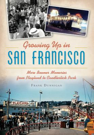 Book Growing Up in San Francisco: More Boomer Memories from Playland to Candlestick Park Frank Dunnigan