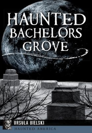 Carte Haunted Bachelor's Grove Ursula Bielski