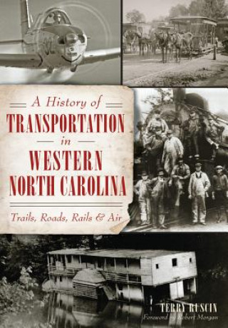 Könyv A History of Transportation in Western North Carolina: Trails, Roads, Rails and Air Terry Ruscin