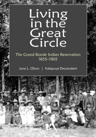 Carte Living in the Great Circle: The Grand Ronde Indian Reservation 1855-1905 June L. Olson