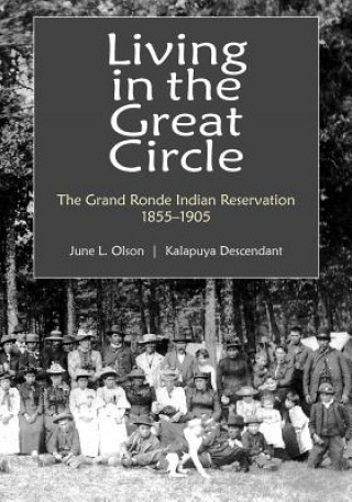 Książka Living in the Great Circle: The Grand Ronde Indian Reservation 1855-1905 June L. Olson