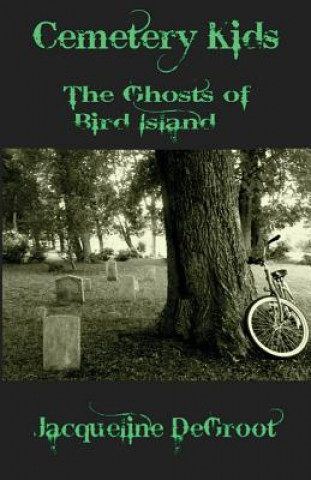Könyv Cemetery Kids Ghosts of Bird Island Jacqueline DeGroot