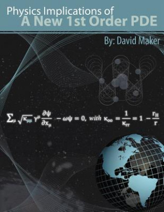 Kniha Physics Implications of a New 1st Order PDE David J. Maker