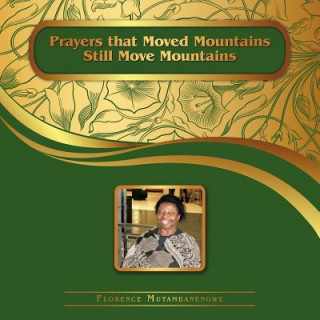 Książka Prayers That Moved Mountains Still Move Mountains Florence Mutambanengwe