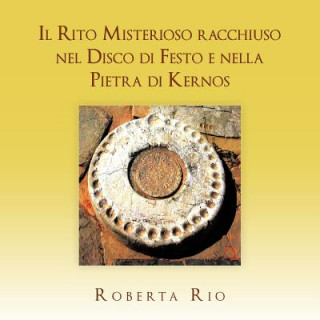 Könyv Rito Misterioso Racchiuso Nel Disco Di Festo E Nella Pietra Di Kernos Roberta Rio