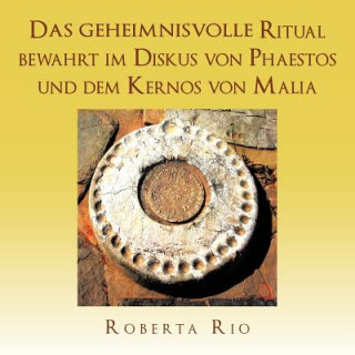 Könyv geheimnisvolle Ritual bewahrt im Diskus von Phaestos und dem Kernos von Malia Roberta Rio