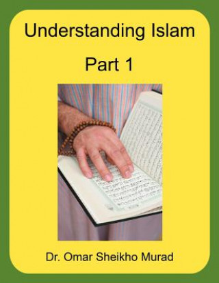 Könyv Understanding Islam, Part 1 Omar Sheikho Murad