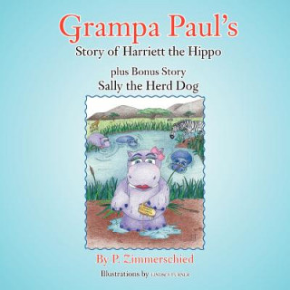 Carte Grampa Paul's Story of Harriett the Hippo Plus Bonus Story Sally the Herd Dog P. Zimmerschied