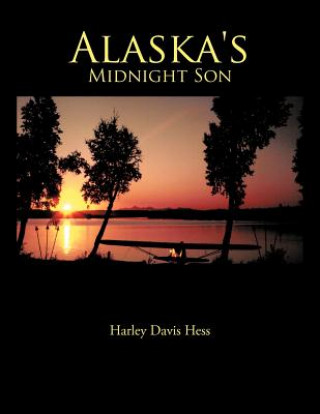 Könyv Alaska's Midnight Son Harley Davis Hess