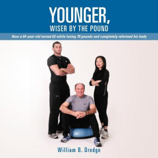 Könyv Younger, Wiser by the Pound William B. Dredge