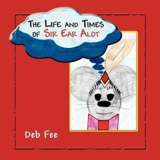 Книга Life and Times of Sir Ear Alot Deb Fee