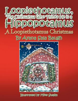 Kniha Loopiethotamus, The Chihuahua Who Thinks He is a Hippopotamus Ayana Sala Baugh