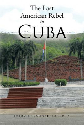 Książka Last American Rebel in Cuba Terry K. Sanderlin Ed D.