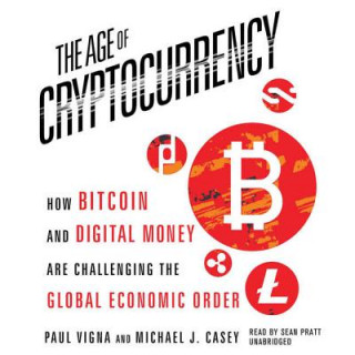 Audio The Age of Cryptocurrency: How Bitcoin and Digital Money Are Challenging the Global Economic Order Paul Vigna
