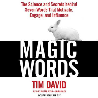Digital Magic Words: The Science and Secrets Behind Seven Words That Motivate, Engage, and Influence Tim David