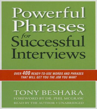 Hanganyagok Powerful Phrases for Successful Interviews: Over 400 Ready-To-Use Words and Phrases That Will Get You the Job You Want Tony Beshara