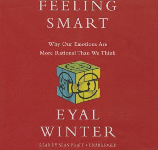Hanganyagok Feeling Smart: Why Our Emotions Are More Rational Than We Think Eyal Winter