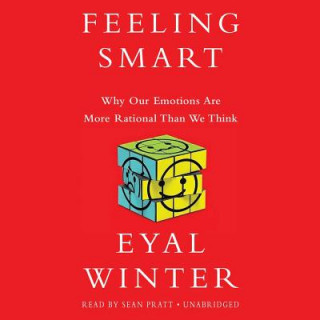 Digital Feeling Smart: Why Our Emotions Are More Rational Than We Think Eyal Winter