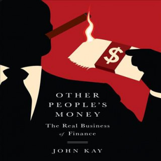 Digital Other People's Money: The Real Business of Finance John Kay