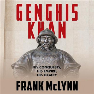 Аудио Genghis Khan: His Conquests, His Empire, His Legacy Frank McLynn
