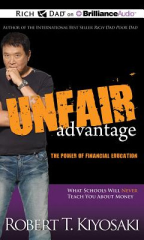 Аудио Unfair Advantage: The Power of Financial Education Robert T. Kiyosaki