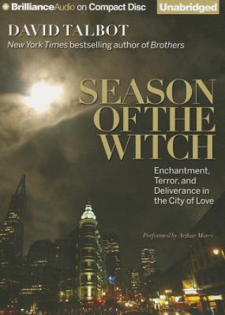 Audio Season of the Witch: Enchantment, Terror, and Deliverance in the City of Love David Talbot