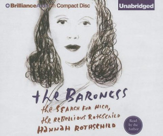 Audio The Baroness: The Search for Nica, the Rebellious Rothschild Hannah Rothschild