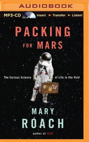 Digital Packing for Mars: The Curious Science of Life in the Void Mary Roach