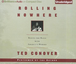 Hanganyagok Rolling Nowhere: Riding the Rails with America's Hoboes Ted Conover