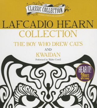 Audio Lafcadio Hearn Collection: The Boy Who Drew Cats, Kwaidan Lafcadio Hearn