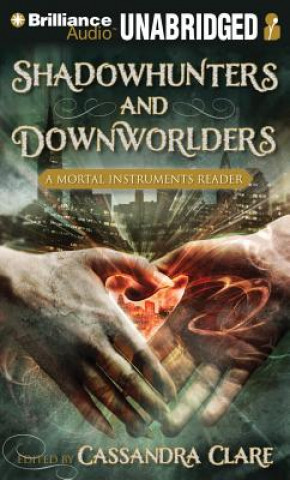 Audio  Shadowhunters and Downworlders: A Mortal Instruments Reader Cassandra Clare