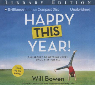 Audio Happy This Year!: The Secret to Getting Happy Once and for All Will Bowen