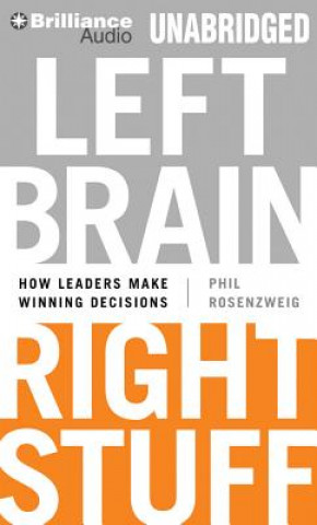 Hanganyagok Left Brain, Right Stuff: How Leaders Make Winning Decisions Phil Rosenzweig