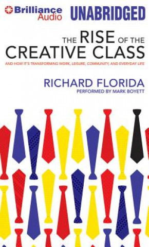 Hanganyagok The Rise of the Creative Class: And How It's Transforming Work, Leisure, Community, and Everyday Life Richard Florida