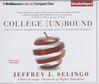 Hanganyagok College (Un)Bound: The Future of Higher Education and What It Means for Students Jeffrey Selingo
