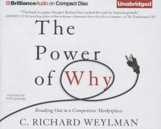 Audio The Power of Why: Breaking Out in a Competitive Marketplace C. Richard Weylman