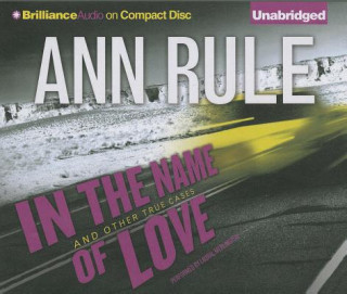 Audio In the Name of Love: And Other True Cases Ann Rule