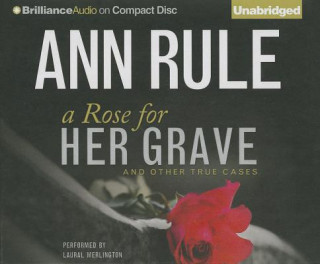 Audio A Rose for Her Grave: And Other True Cases Ann Rule