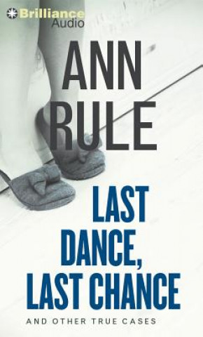 Audio Last Dance, Last Chance: And Other True Cases Ann Rule