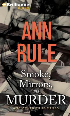 Audio Smoke, Mirrors, and Murder: And Other True Cases Ann Rule