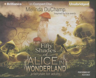 Audio Fifty Shades of Alice in Wonderland: A Fairytale for Adults Melinda DuChamp