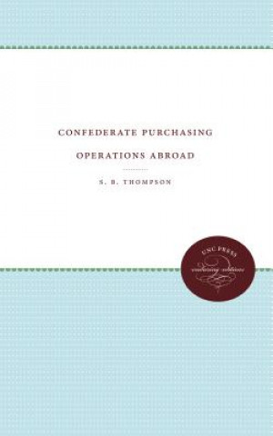 Kniha Confederate Purchasing Operations Abroad S. B. Thompson