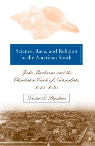 Könyv Science, Race, and Religion in the American South Lester D Stephens