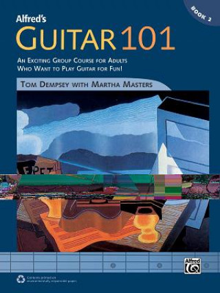 Książka Alfred's Guitar 101, Bk 2: An Exciting Group Course for Adults Who Want to Play Guitar for Fun!, Comb Bound Book Tom Dempsey