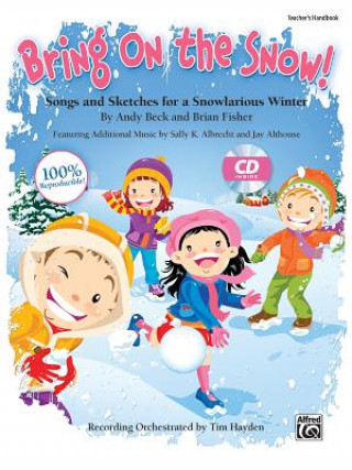 Knjiga Bring on the Snow!: Songs and Sketches for a Snowlarious Winter (Kit), Book & CD (Book Is 100% Reproducible) Andy Beck
