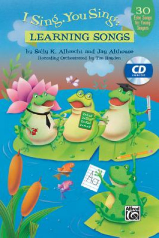 Carte I Sing, You Sing -- Learning Songs: 30 Echo Songs for Young Singers (Kit), Book & CD Sally K. Albrecht
