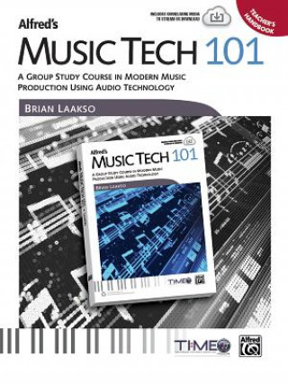 Livre Alfred's Music Tech 101: A Group Study Course in Modern Music Production Using Audio Technology (Teacher's Handbook) Brian Laakso