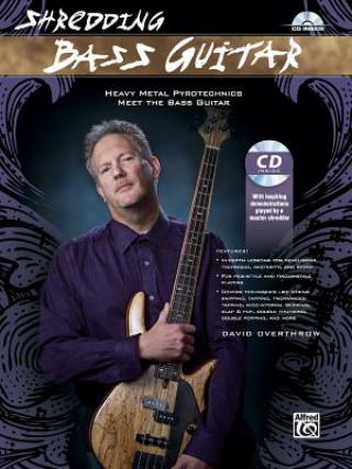Kniha Shredding Bass Guitar: Heavy Metal Pyrotechnics Meet the Bass Guitar, Book & CD David Overthrow
